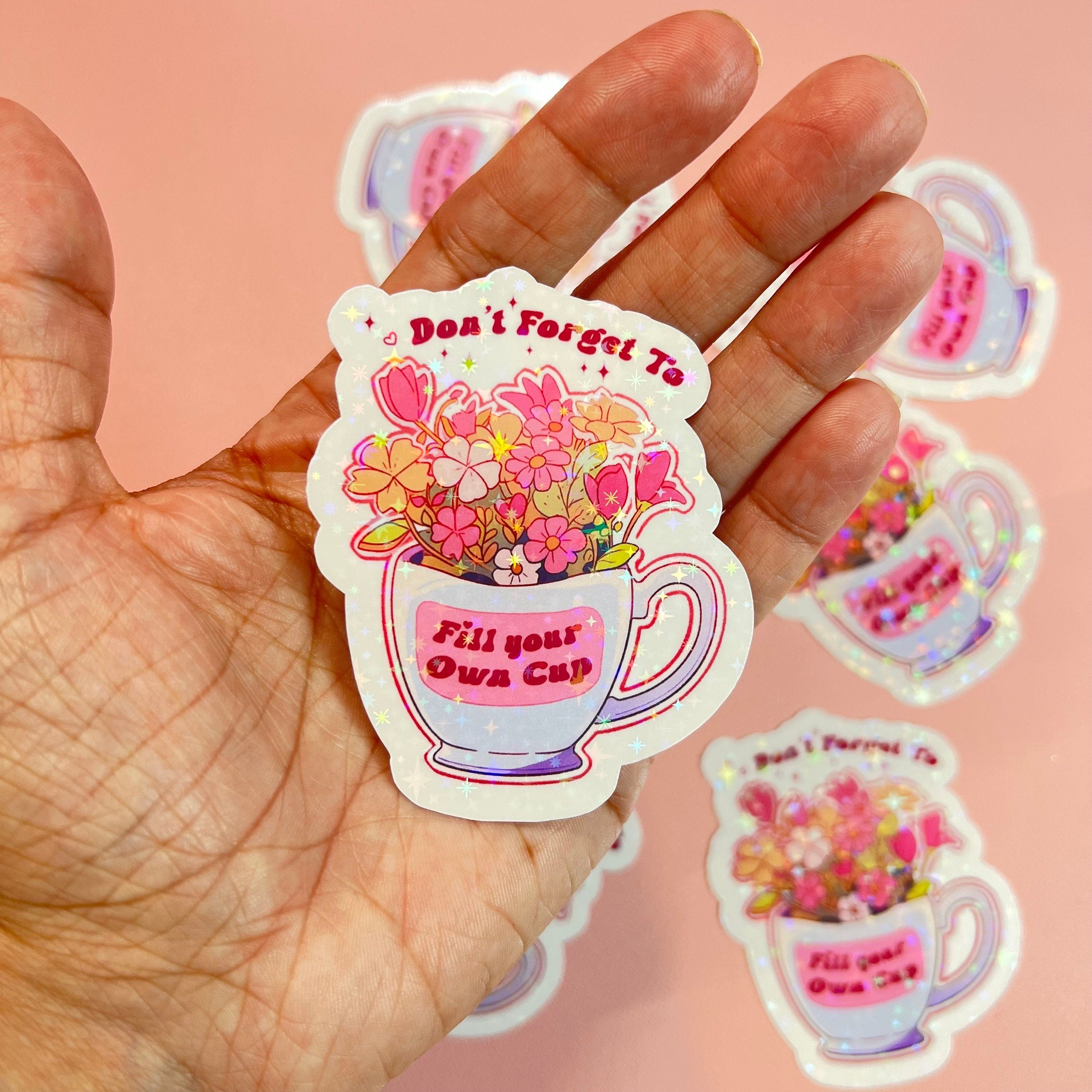 Don’t Forget To Fill Your Own Cup Sticker, Holographic, Mental Health Stickers, Bookish, Kindle, Book Stickers, iPad, Laptop