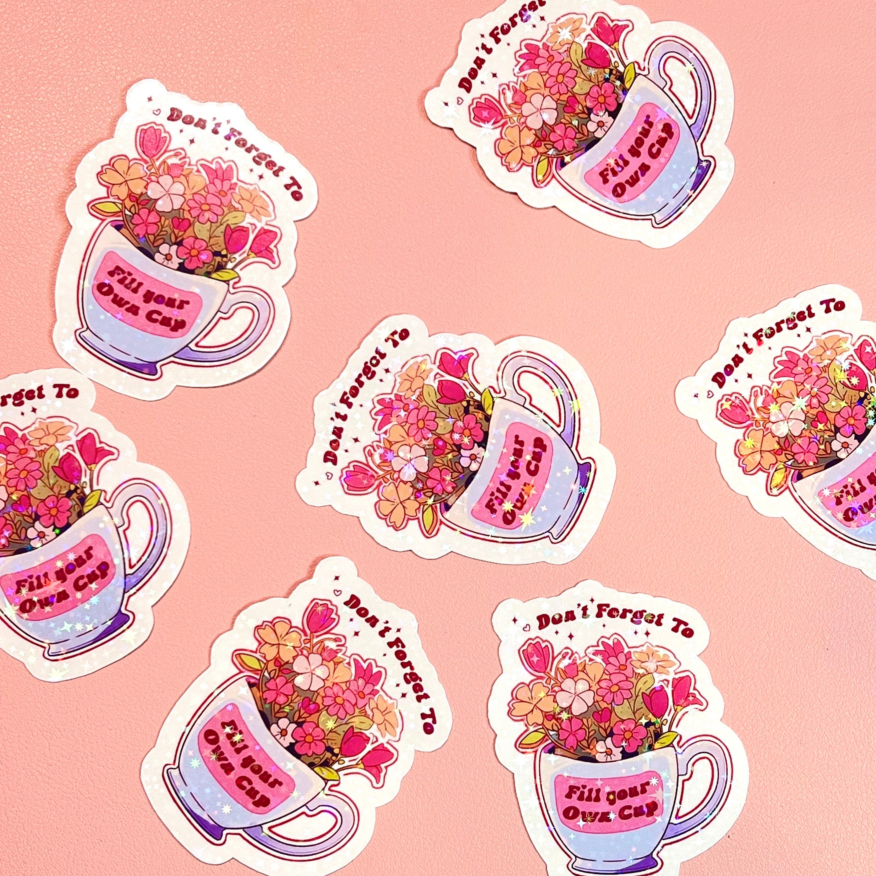 Don’t Forget To Fill Your Own Cup Sticker, Holographic, Mental Health Stickers, Bookish, Kindle, Book Stickers, iPad, Laptop