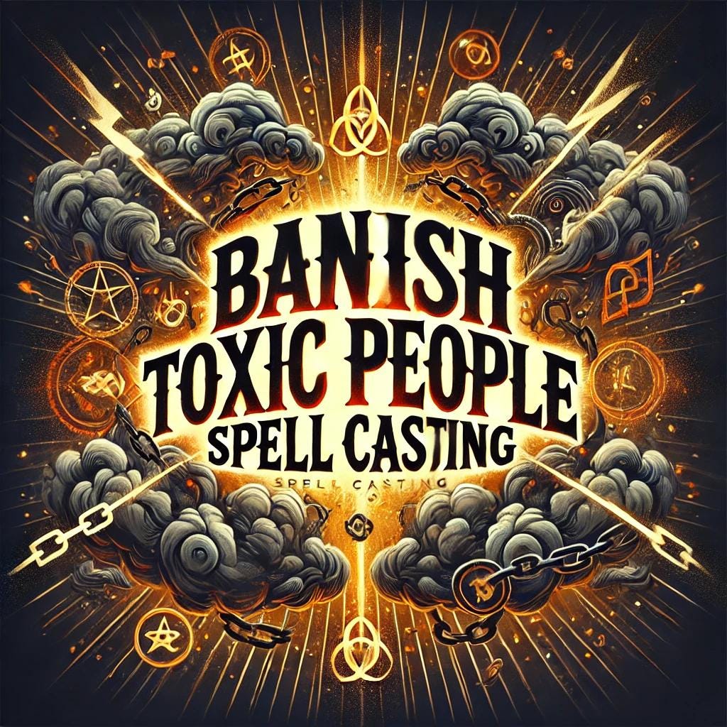 Banish Toxic People Spell Casting – Remove Negative Energy, Break Toxic Relationships, Protect Your Peace, and Reclaim Positive Energy